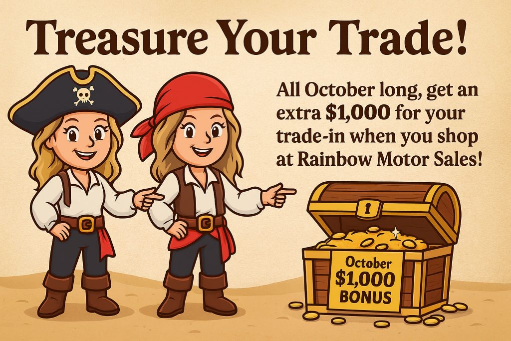 Treasure You Trade! All October long, get and extra $1,000 for your trade-in when you shop at Rainbow Motor Sales!